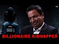 Billionaire kidnapped his employees father for 57 days but why