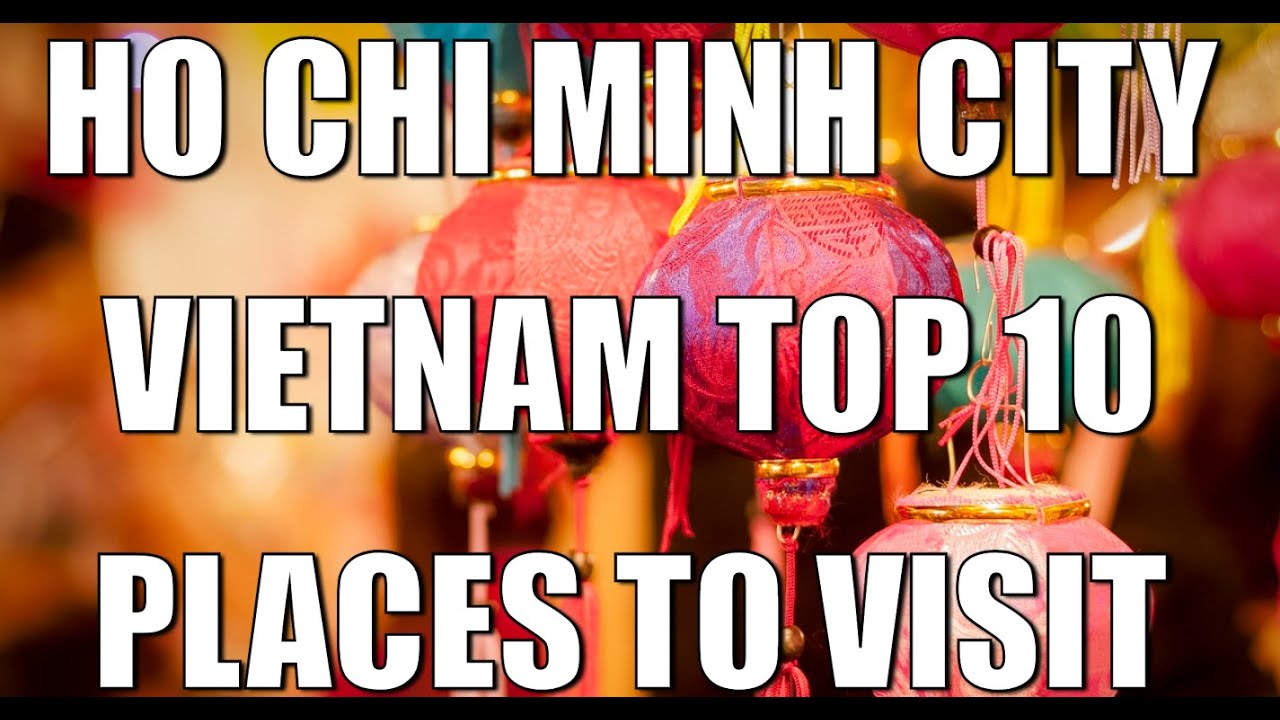 Ho Chi Minh City Vietnam Top 10 Places To Visit - YouTube