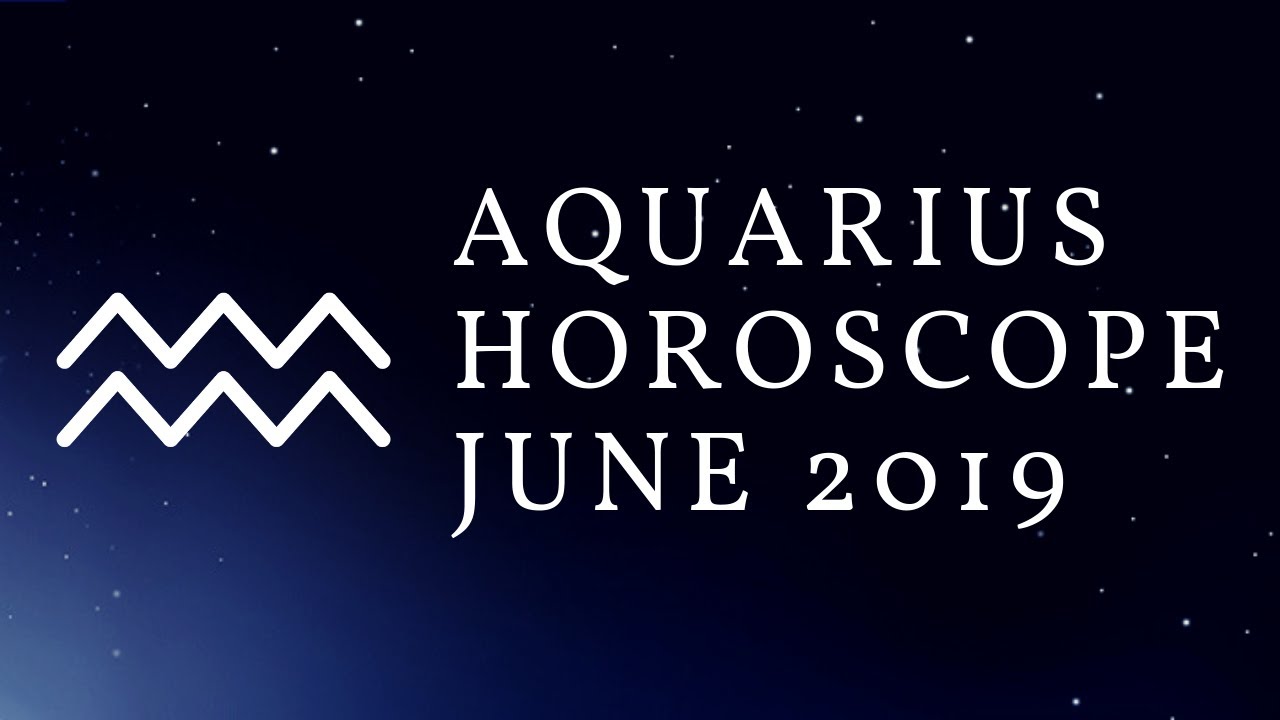 Aquarius Horoscope June 2019 YouTube