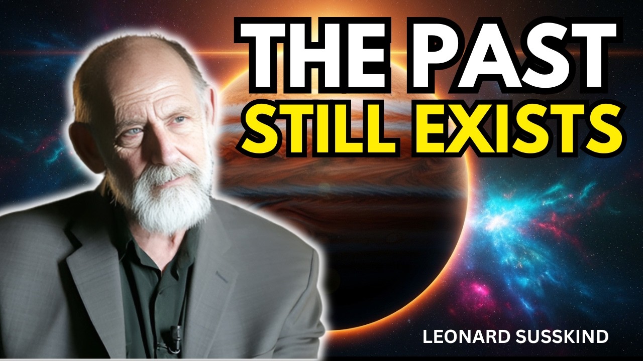 Why the Past Still Exists | Leonard Susskind