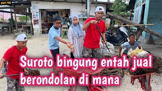 Part 114”Suroto bingung entah jual berondolan di mana