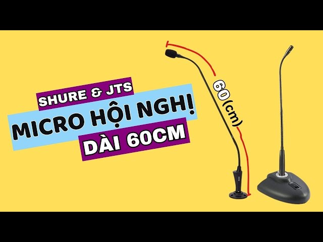 Micro cổ ngỗng Shure và JTS, cần mic dài 60cm