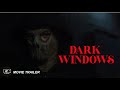 Dark Windows Movie Trailer 2023 August 18 