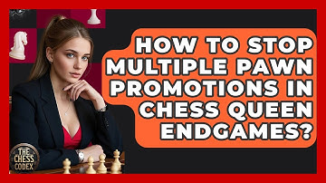 How To Stop Multiple Pawn Promotions In Chess Queen Endgames? - The Chess Codex