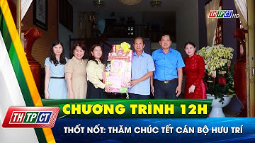 Thốt Nốt: Thăm chúc tết cán bộ hưu trí  | Cần Thơ TV