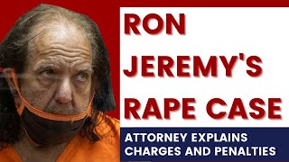 Ron Jeremy Indictment and Charges for Rape and Sexual Assault Explained by Criminal Defense Lawyer
