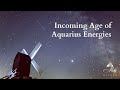 Incoming Age of Aquarius Energies ~ Podcast