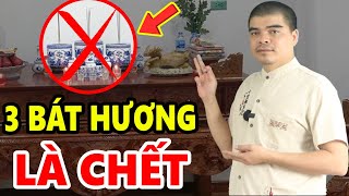 Trên Bàn Thờ GIA TIÊN Có Mấy Bát Hương Là Chuẩn, Gia Đình Nào Cũng Đang Sai mà không biết sai ở đâu?