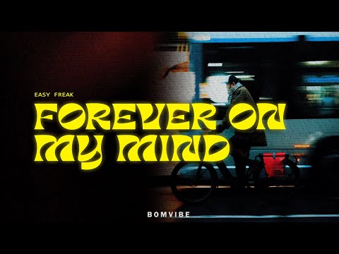 EASY FREAK Forever On My Mind Lyrics 
