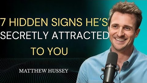 7 Hidden Signs He’s Secretly Attracted to You (But Won’t Admit It) | Matthew Hussey Advice
