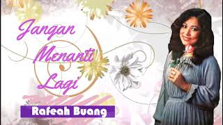 Rafeah Buang jangan Menanti Lagi lirik