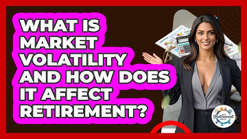 What Is Market Volatility And How Does It Affect Retirement? - Get Retirement Help