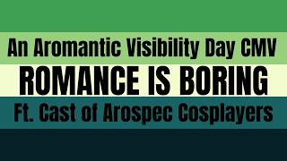 ROMANCE IS BORING - An Aromantic Visibility Day CMV