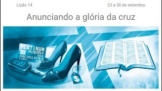 Lição 14 - Anunciando a glória da cruz