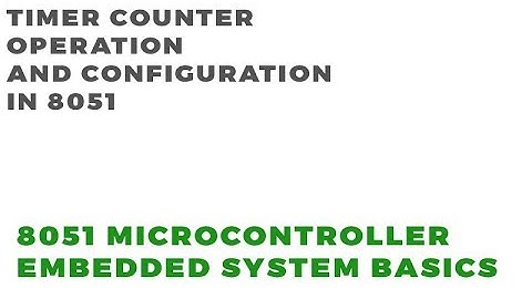 Timer- Counter Operation and Working in 8051 | Embedded System Tutorial