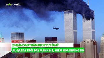 24 năm sau thảm kịch 11/9, Al Qaeda trỗi dậy mạnh mẽ, hiểm họa khủng bố nghiêm trọng