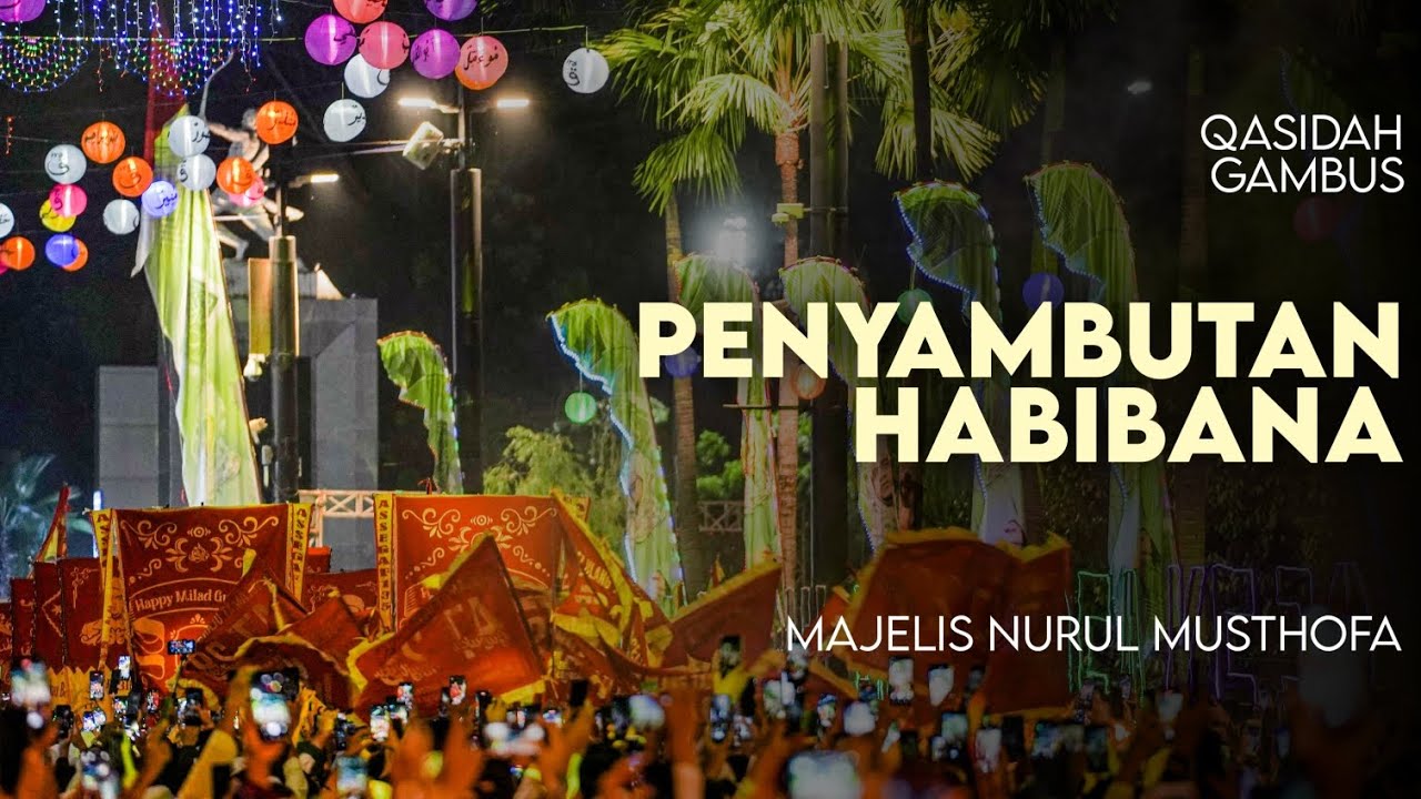 PENYAMBUTAN HABIBANA HASAN BIN JA'FAR ASSEGAF MILAD MAJELIS NURUL MUSTHOFA KE 28 TAHUN