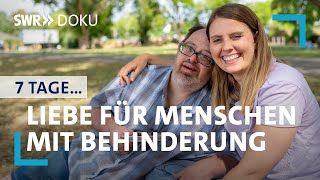 7 Tage ... Liebe für Menschen mit Behinderung | SWR Doku