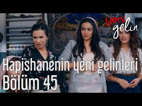 Yeni Gelin 45. Bölüm - Hapishanenin Yeni Gelinleri