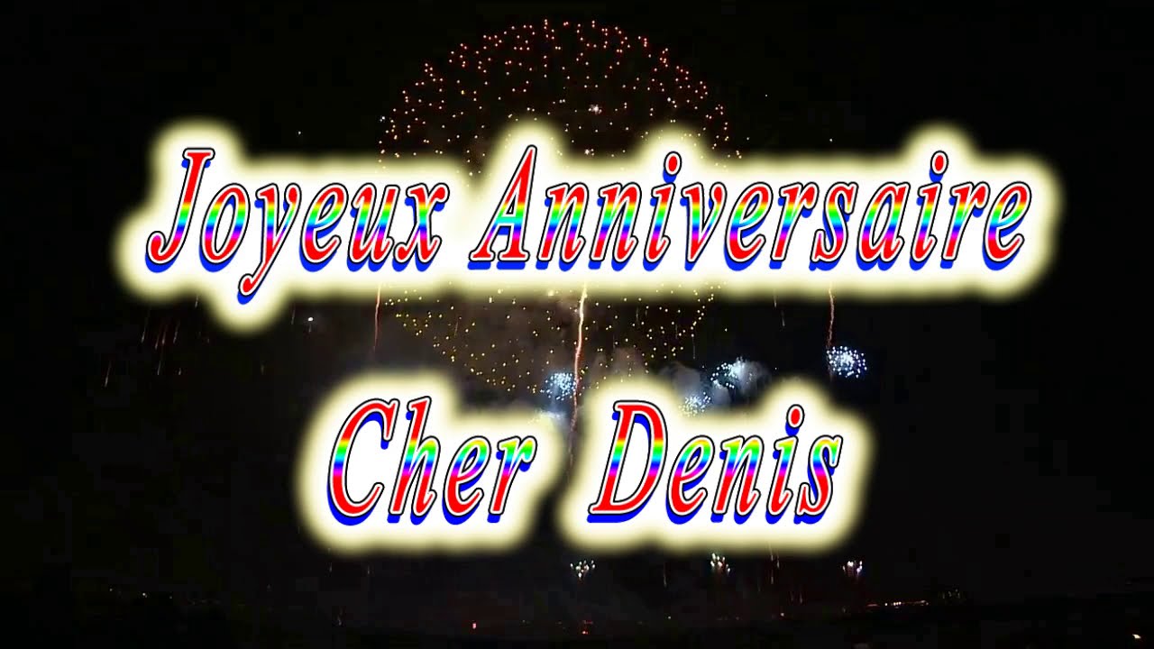 Joyeux Anniversaire Denis Youtube