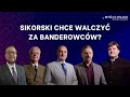 Sikorski chce walczyć za Banderowców? | Myśli o Polsce