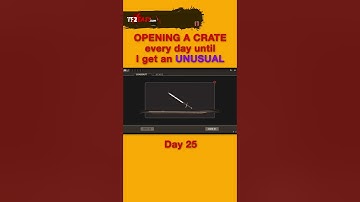 TF2: CRATE UNBOX Daily Until UNUSUAL (Day 25)