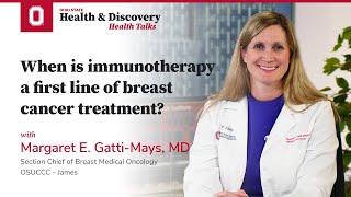 When is immunotherapy a first line of breast cancer treatment? | OSUCCC – James