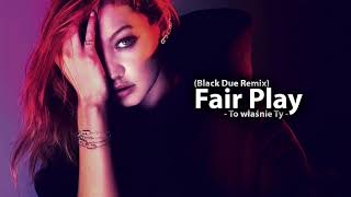 Fair Play - To właśnie Ty (Black Due Remix)