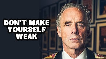 DON’T MAKE YOURSELF WEAK - Jordan Peterson (Best Motivational Speech)