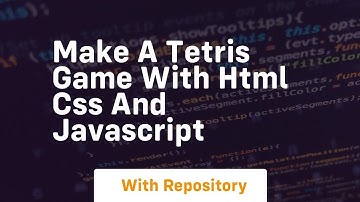 Make a tetris game with html css and javascript