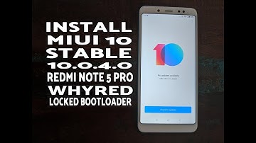 How to Install Xiaomi Redmi Note 5 Pro MIUI 10 Stable; Whyred MIUI 10 Locked Bootloader