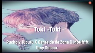 Pucho y Tucutu X Gente de Zona X Motiff ft Tony Succar - Tuki Tuki Letra