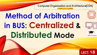 L18: Method of Arbitration in BUS: Centralized & Distributed Mode | Computer Organization Lectures