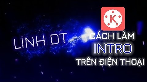 Cách Làm Intro Trên Điện thoại Bằng Kinemaster | Edit Theo Video Là Được