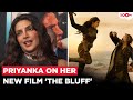 Priyanka Chopra SPILLS Major Details Of Her Upcoming Film The Bluff Talks About Fight Scenes