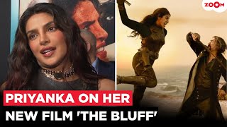 Priyanka Chopra Spills Major Details Of Her Upcoming Film The Bluff & Talks About Fight Scenes