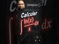 🦸‍♂️🔴SAURAS-TU INTÉGRER ln(x)/x EN 3 SECONDES ? ⏱️ #intégrale #maths  #arctan #primitives