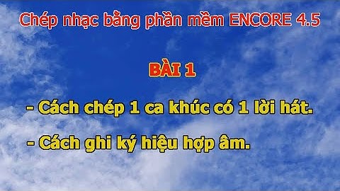 Chép nhạc bằng ENCORE 4.5 dễ hiểu Bài 1 Hoàng Mỹ