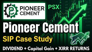 Pioneer Cement (PIOC) Case Study | Dividend + Capital Gain + XIRR Returns | PSX | SIP 2009–Till Now