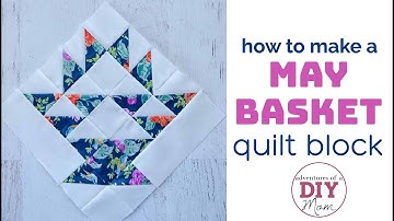 How to Sew a May Basket Quilt Block | Easy Step-by-Step Tutorial