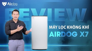 Review máy lọc không khí Airdog X7 - Trải nghiệm thực tế công nghệ lọc TPA từ Hoa Kỳ