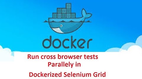 Selenium Framework - Part 51 - Run Cross Browser Tests in Dockerised Selenium Grid - 20 mins