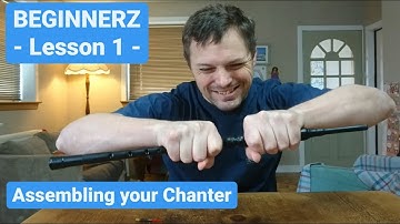 BEGINNERZ - Learn to Play the Bagpipes - Lesson 1 - Assembling your Chanter
