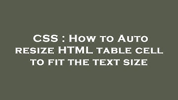 CSS : How to Auto resize HTML table cell to fit the text size
