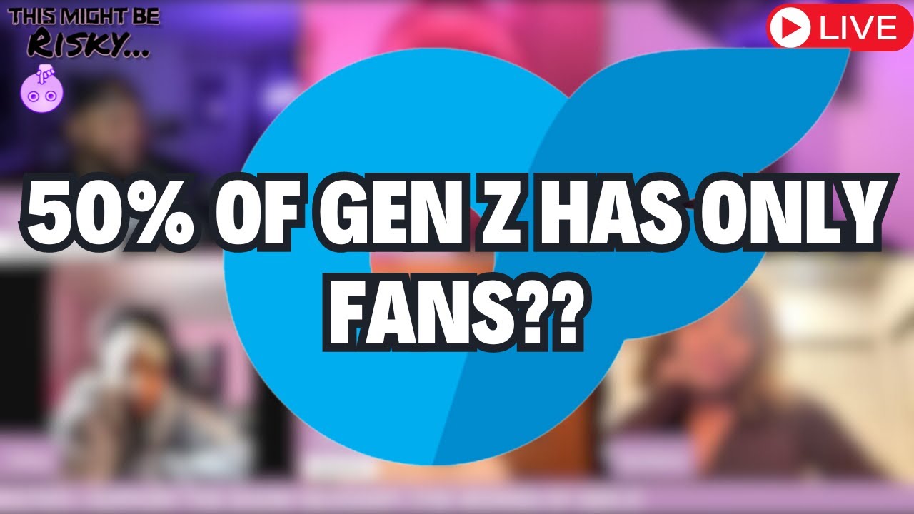 50% OF GEN Z WOMEN HAVE ONLY FANS? WOW! THE LADIES OF GEN Z HOW MANY