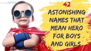 42 Astonishing Names That Mean Hero for Boys and Girls