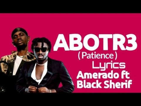 Abotr3 (Patience)' Lyrics By Amerado Ft Black Sherif