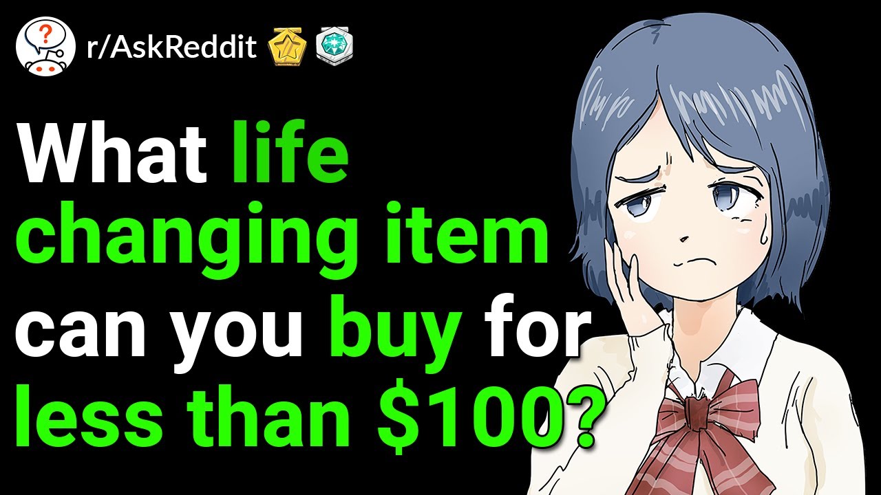 What life changing item can you buy for less than 100$ ? - AskReddit