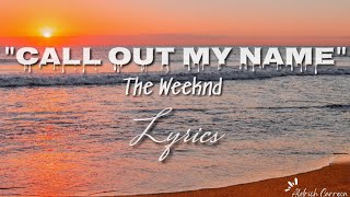 Call Out My Name - The Weeknd | Lyrics