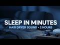 Hair Dryer Sound for Deep Sleep (2 Hours)